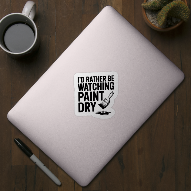 I'd Rather Be Watching Paint Dry by Frank Ring